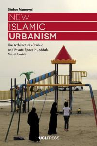 Image of New Islamic urbanism :the architecture of public and private space in Jeddah, Saudi Arabia