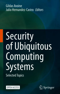 Security of Ubiquitous Computing Systems :Selected Topics